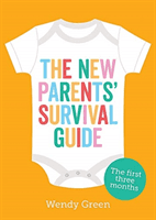 New Parents' Survival Guide - The First Three Months (Green Wendy)(Paperback / softback)
