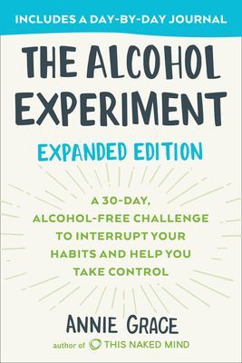 Alcohol Experiment: Expanded Edition - A 30-Day, Alcohol-Free Challenge To Interrupt Your Habits and Help You Take Control (Grace Annie)(Paperback)