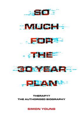 So Much For The 30 Year Plan - Therapy?-The Authorised Biography (Young Simon)(Paperback / softback)