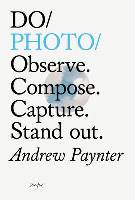 Do Photo - Observe. Compose. Capture. Stand Out. (Paynter Andrew)(Paperback / softback)