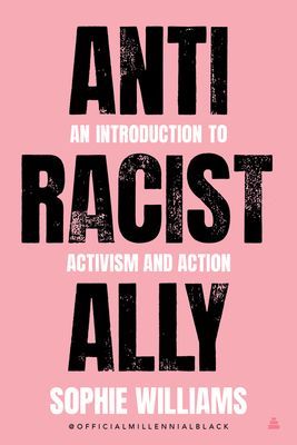 Anti-Racist Ally - An Introduction to Activism and Action (Williams Sophie)(Paperback)