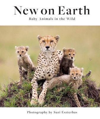 New on Earth - Baby Animals in the Wild (Eszerhas Suzi)(Pevná vazba)