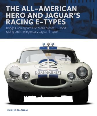 All-American Heroe and Jaguar's Racing  E-types - Briggs Cunningham's Le Mans dream, US road racing and the legendary Jaguar E-type(Pevná vazba)