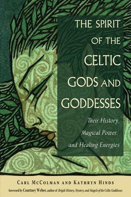 Spirit of the Celtic Gods and Goddesses - Their History, Magical Power, and Healing Energies (McColman Carl (Carl McColman))(Paperback / softback)