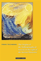 Origins of the Anthroposophical Society in the Light of the Ancient Mysteries (Teichmann Frank)(Paperback / softback)