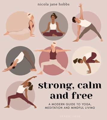 Strong, Calm and Free - A modern guide to yoga, meditation and mindful living (Hobbs Nicola Jane)(Paperback / softback)