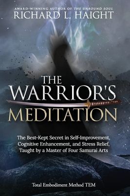 The Warrior's Meditation: The Best-Kept Secret in Self-Improvement, Cognitive Enhancement, and Stress Relief, Taught by a Master of Four Samurai (Haight Richard L.)(Paperback)