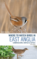 Where to Watch Birds in East Anglia - Cambridgeshire, Norfolk and Suffolk (Callahan David)(Paperback / softback)