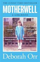 Motherwell - The moving memoir of growing up in 60s and 70s working class Scotland (Orr Deborah)(Paperback / softback)