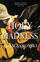 Holy Madness: Romantics, Patriots And Revolutionaries 1776-1871 (Zamoyski Adam)(Paperback / softback)
