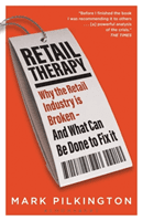 Retail Therapy - Why The Retail Industry Is Broken - And What Can Be Done To Fix It (Pilkington Mark)(Paperback / softback)