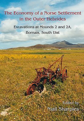Economy of a Norse Settlement in the Outer Hebrides - Excavations at Mounds 2 and 2A Bornais, South Uist(Pevná vazba)