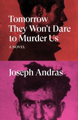 Tomorrow They Won't Dare to Murder Us - A Novel (Andras Joseph)(Paperback / softback)