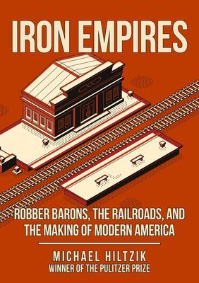 Iron Empires - Robber Barons, The Railroads, and the Making of Modern America (Hiltzik Michael)(Pevná vazba)