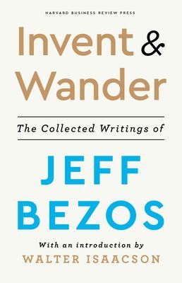 Invent and Wander: The Collected Writings of Jeff Bezos, with an Introduction by Walter Isaacson (Bezos Jeff)(Pevná vazba)