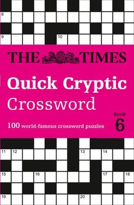 Times Quick Cryptic Crossword Book 6 - 100 World-Famous Crossword Puzzles (The Times Mind Games)(Paperback / softback)