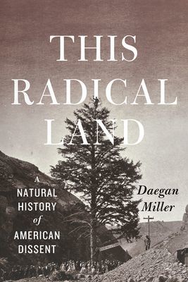 This Radical Land - A Natural History of American Dissent (Miller Daegan)(Paperback / softback)