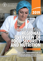 Europe and Central Asia - regional overview of food security and Nutrition 2019 - structural transformations of agriculture for improved food security, nutrition and environment (Food and Agriculture Organization)(Paperback / softback)