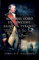 Admiral Lord St. Vincent - Saint or Tyrant? - The Life of Sir John Jervis, Nelson's Patron (Davidson James D G)(Paperback / softback)