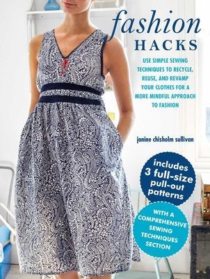 Fashion Hacks - Use Simple Sewing Techniques to Recycle, Reuse, and Revamp Your Clothes for a More Mindful Approach to Fashion (Chisholm Sullivan Janine)(Paperback / softback)