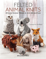 Felted Animal Knits - 20 Keep-Forever Friends to Knit, Felt and Love (Arnfield Catherine)(Paperback / softback)