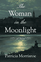 Woman in the Moonlight - A Novel (Morrisroe Patricia)(Paperback / softback)