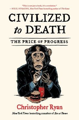 Civilized to Death: The Price of Progress (Ryan Christopher)(Paperback)