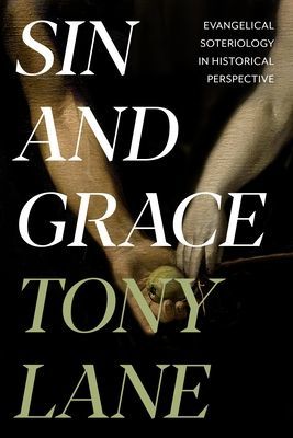 Sin and Grace - Evangelical Soteriology In Historical Perspective (Lane Professor Tony)(Paperback / softback)