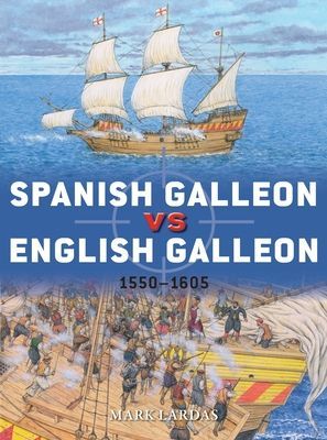 Spanish Galleon vs English Galleon - 1550-1605 (Lardas Mark)(Paperback / softback)