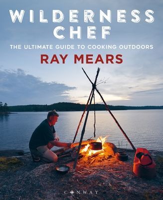 Wilderness Chef - The Ultimate Guide to Cooking Outdoors (Mears Ray)(Paperback / softback)
