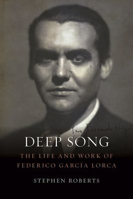 Deep Song - The Life and Work of Federico Garcia Lorca (Roberts Stephen)(Pevná vazba)