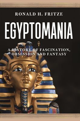 Egyptomania - A History of Fascination, Obsession and Fantasy (Fritze Ronald H.)(Paperback / softback)