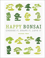 Happy Bonsai - Choose It, Shape It, Love It (Tran Michael)(Pevná vazba)