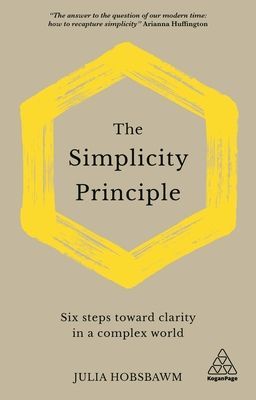 Simplicity Principle - Six Steps Towards Clarity in a Complex World (Hobsbawm Julia)(Pevná vazba)