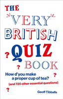 Very British Quiz Book - How d'you make a proper cup of tea? (and 720 other essential questions) (Tibballs Geoff)(Paperback / softback)