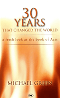 30 Years That Changed the World - A Fresh Look at the Book of Acts (Green Michael)(Paperback / softback)