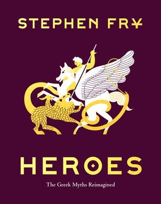 Heroes: The Greek Myths Reimagined (Fry Stephen)(Pevná vazba)