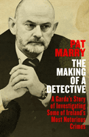 Making of a Detective - A Garda's Story of Investigating Some of Ireland's Most Notorious Crimes (Marry Pat)(Paperback / softback)