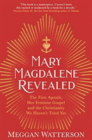 Mary Magdalene Revealed - The First Apostle, Her Feminist Gospel & the Christianity We Haven't Tried Yet (Watterson Meggan)(Paperback / softback)