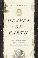 Heaven on Earth - How Copernicus, Brahe, Kepler, and Galileo Discovered the Modern World (Fauber J. S.)(Paperback / softback)