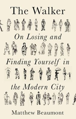 Walker - On Finding and Losing Yourself in the Modern City (Beaumont Matthew)(Pevná vazba)