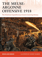 Meuse-Argonne Offensive 1918 - The American Expeditionary Forces' Crowning Victory (Herder Brian Lane)(Paperback / softback)