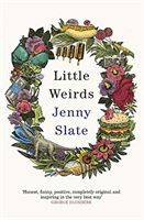 Little Weirds - 'Funny, positive, completely original and inspiring' George Saunders (Slate Jenny)(Paperback / softback)