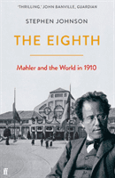 Eighth - Mahler and the World in 1910 (Johnson Stephen)(Paperback / softback)