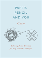 Paper, Pencil & You: Calm - Relaxing Brain-Training Puzzles for Stressed-Out People (Moore Dr Gareth)(Paperback / softback)