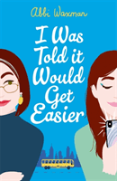 I Was Told It Would Get Easier - The hilarious new novel from the bestselling author of THE BOOKISH LIFE OF NINA HILL (Waxman Abbi)(Paperback / softback)