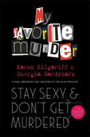 Stay Sexy and Don't Get Murdered - The Definitive How-To Guide From the My Favorite Murder Podcast (Hardstark Georgia)(Paperback / softback)