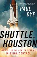 Shuttle, Houston - My Life in the Center Seat of Mission Control (Dye Paul)(Pevná vazba)