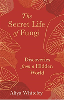 Secret Life of Fungi - Discoveries from a Hidden World (Whiteley Aliya)(Pevná vazba)