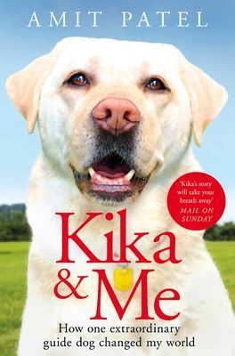 Kika & Me - How One Extraordinary Guide Dog Changed My World (Patel Amit)(Paperback / softback)